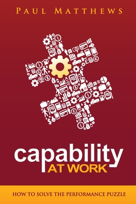 Capability at Work: How to Solve the Performance Puzzle - Matthews, Paul