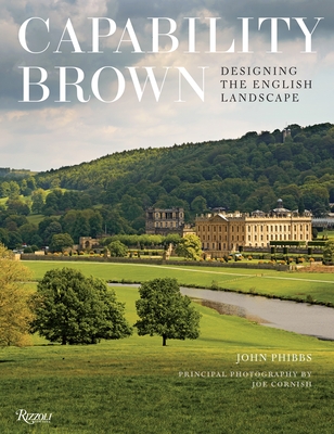 Capability Brown: Designing the English Landscape - Phibbs, John, and Cornish, Joe (Photographer)