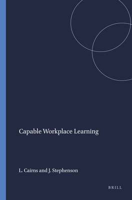 Capable Workplace Learning - Cairns, Len, and Stephenson, John
