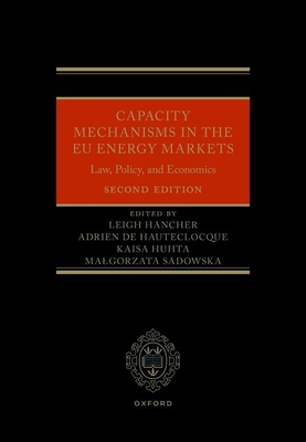 Capacity Mechanisms in the EU Energy Markets: Law, Policy, and Economics - Hancher, Leigh (Editor), and de Hauteclocque, Adrien (Editor), and Huhta, Kaisa (Editor)