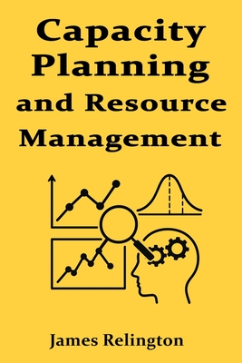 Capacity Planning and Resource Management for IT Professionals - Relington, James