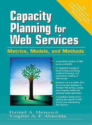Capacity Planning for Web Services: Metrics, Models, and Methods - Menasce, Daniel A, and Almeida, Virgilio A F