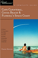 Cape Canaveral, Cocoa Beach & Florida's Space Coast: Great Destinations: A Complete Guide