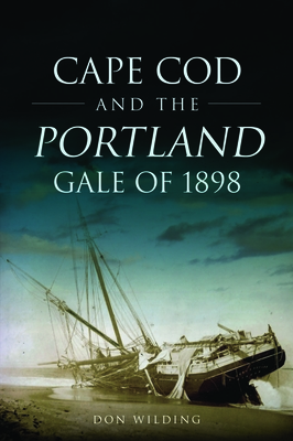 Cape Cod and the Portland Gale of 1898 - Wilding, Don