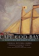 Cape Cod Bay:: A History of Salt and Sea