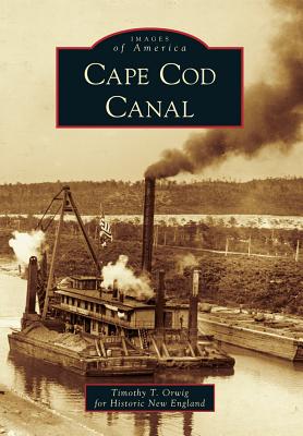 Cape Cod Canal - Orwig, Timothy T, and Historic New England