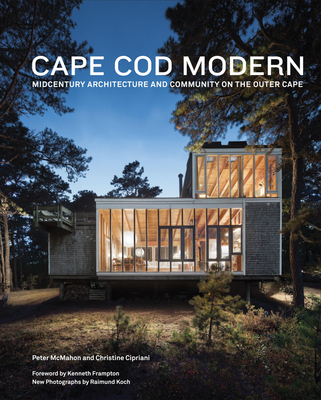 Cape Cod Modern: Midcentury Architecture and Community on the Outer Cape - McMahon, Peter, and Cipriani, Christine