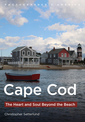 Cape Cod: The Heart and Soul Beyond the Beach - Setterlund, Christopher