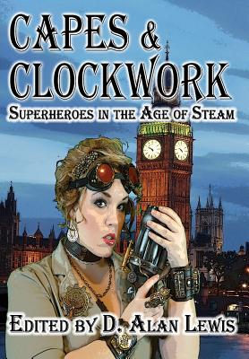 Capes and Clockwork - Lewis, D Alan (Editor)