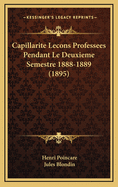Capillarite Lecons Professees Pendant Le Deuxieme Semestre 1888-1889 (1895)