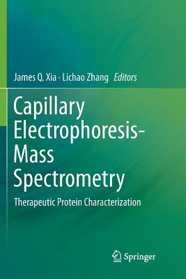 Capillary Electrophoresis-Mass Spectrometry: Therapeutic Protein Characterization - Xia, James Q (Editor), and Zhang, Lichao (Editor)