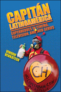 Capitn Latinoamrica: Superheroes in Cinema, Television, and Web Series