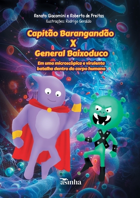 Capit?o Barangand?o X General Baixoduco: Em uma microsc?pica e virulenta batalha dentro do corpo humano - Giacomini, Renato, and de Freitas, Roberto, and Geraldo, Rodrigo (Illustrator)