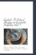 Capital: A Critical Analysis of Capitalist Production Vol. I