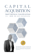 Capital Acquisition: Small Business Considerations for How to Get Financing