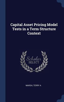 Capital Asset Pricing Model Tests in a Term Structure Context - Marsh, Terry A