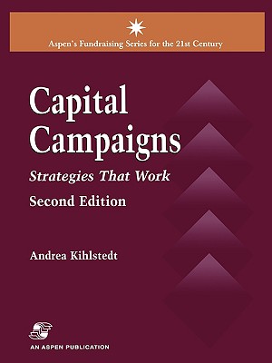 Capital Campaigns, 2nd Edition: Strategies That Work - Kihlstedt, Andrea