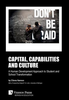 Capital, capabilities and culture: a human development approach to student and school transformation - Hannon, Cliona, and St John, Edward P (Foreword by)