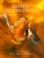 Capital Celebrations: A Collections of Recipes by the Junior League of Washington - Junior League of Washington