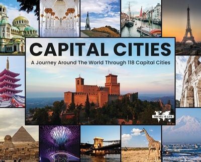 Capital Cities: A Journey Around The World Through 118 Capital Cities - Drecksler, Paul E, and Manzanares, Mary Jo (Contributions by), and Wood, Russell (Contributions by)