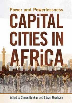 Capital cities in Africa: Power and powerlessness - Bekker, Simon (Editor), and Therborn, Goran (Editor)