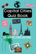 Capital Cities Quiz Book: 200+ Multiple Choice Questions To Test Your Knowledge Of The World's Capital Cities! 2020 Edition A5