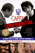 Capital Confidential: A Century of Scandal and Sleaze in Washington, D.C. - Thomas, Bill, and Kessler, Ronald (Introduction by)