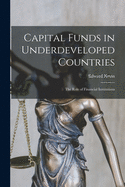 Capital Funds in Underdeveloped Countries: the Role of Financial Institutions