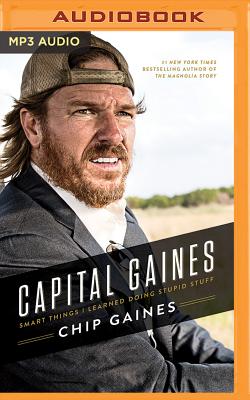 Capital Gaines: Smart Things I Learned Doing Stupid Stuff - Gaines, Chip (Read by), and Gaines, Joanna (Read by), and Paul, Melinda (Read by)