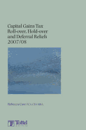 Capital Gains Tax Roll-Over, Hold-Over and Deferral Reliefs 2007-08