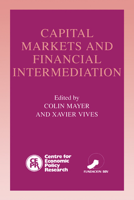 Capital Markets and Financial Intermediation - Mayer, Colin (Editor), and Vives, Xavier (Editor)