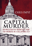 Capital Murder: An Investigative Reporter's Hunt for Answers in a Collapsing City