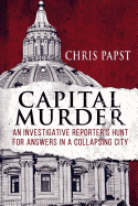 Capital Murder: An investigative reporter's hunt for answers in a collapsing city