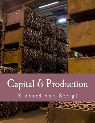 Capital & Production (Large Print Edition) - Hoppe, Hans-Hermann (Translated by), and Hoppe, Margaret Rudelich (Translated by), and Hulsmann, Jorg Guido (Editor)