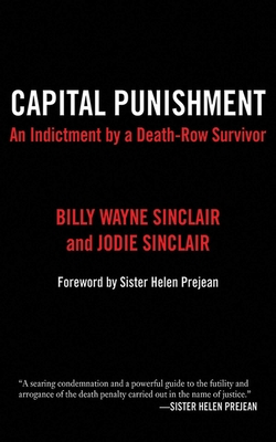 Capital Punishment: An Indictment by a Death-Row Survivor - Sinclair, Billy Wayne, and Sinclair, Jodie