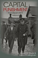 Capital Punishment in Independent Ireland: A Social, Legal and Political History