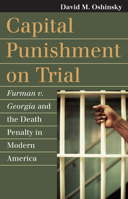 Capital Punishment on Trial: Furman V. Georgia and the Death Penalty in Modern America - Oshinsky, David M
