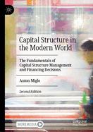 Capital Structure in the Modern World: The Fundamentals of Capital Structure Management and Financing Decisions