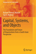 Capital, Systems, and Objects: The Foundation and Future of Organizations from a South Asian Perspective