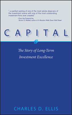 Capital: The Story of Long-Term Investment Excellence - Ellis, Charles D