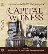 Capital Witness: A History of the New York Avenue Presbyterian Church in Washington DC - Wallace, Dewey D