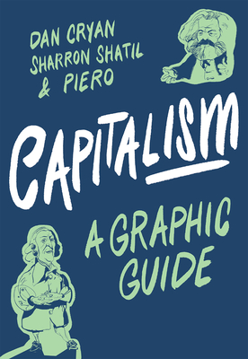 Capitalism: A Graphic Guide - Cryan, Dan, and Shatil, Sharron