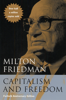 Capitalism and Freedom: Fortieth Anniversary Edition - Friedman, Milton