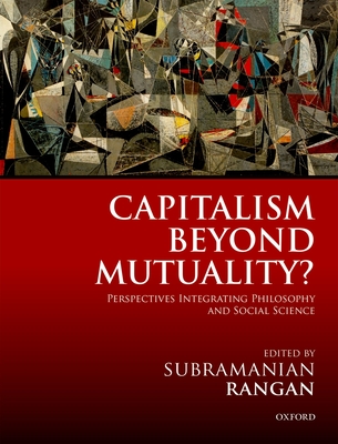Capitalism Beyond Mutuality?: Perspectives Integrating Philosophy and Social Science - Rangan, Subramanian (Editor)