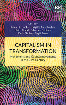 Capitalism in Transformation: Movements and Countermovements in the 21st Century - Atzmller, Roland (Editor), and Aulenbacher, Brigitte (Editor), and Brand, Ulrich (Editor)