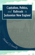 Capitalism, Politics, and Railroads in Jacksonian New England: Volume 1