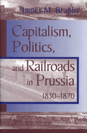 Capitalism Politics Railroads: Prussia 1830-1870