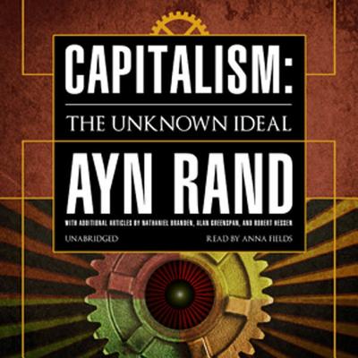 Capitalism: The Unknown Ideal - Greenspan, Alan (Contributions by), and Branden, Nathaniel, Dr., PhD (Contributions by), and Hessen, Robert (Contributions by)