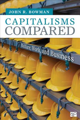 Capitalisms Compared: Welfare, Work, and Business - Bowman, John R