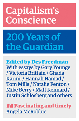 Capitalism's Conscience: 200 Years of the Guardian - Freedman, Des (Editor)